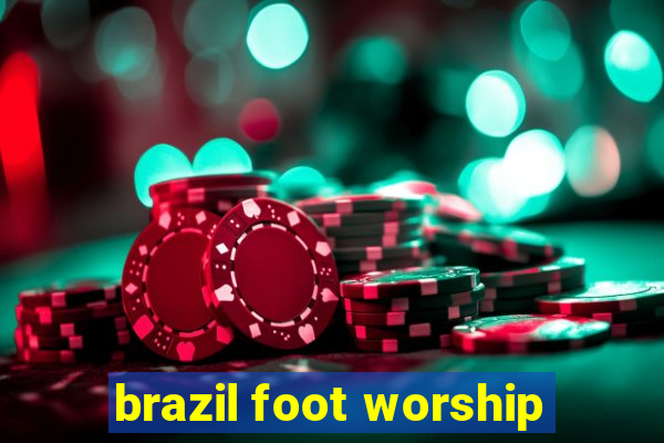 brazil foot worship